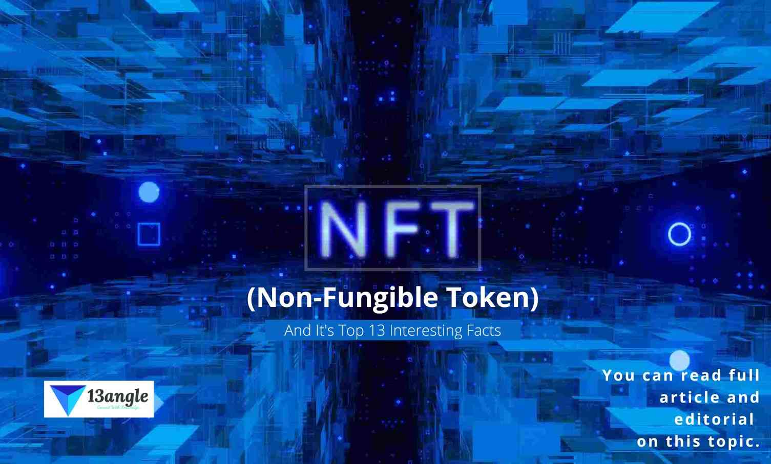 Non-Fungible Token And It's Top 13 Interesting Facts- 13angle.com