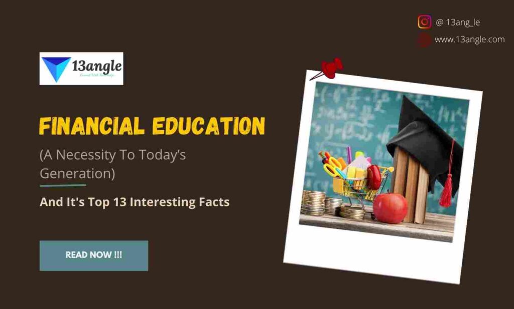 Financial Education And It's Top 13 Interesting Facts- 13angle.com