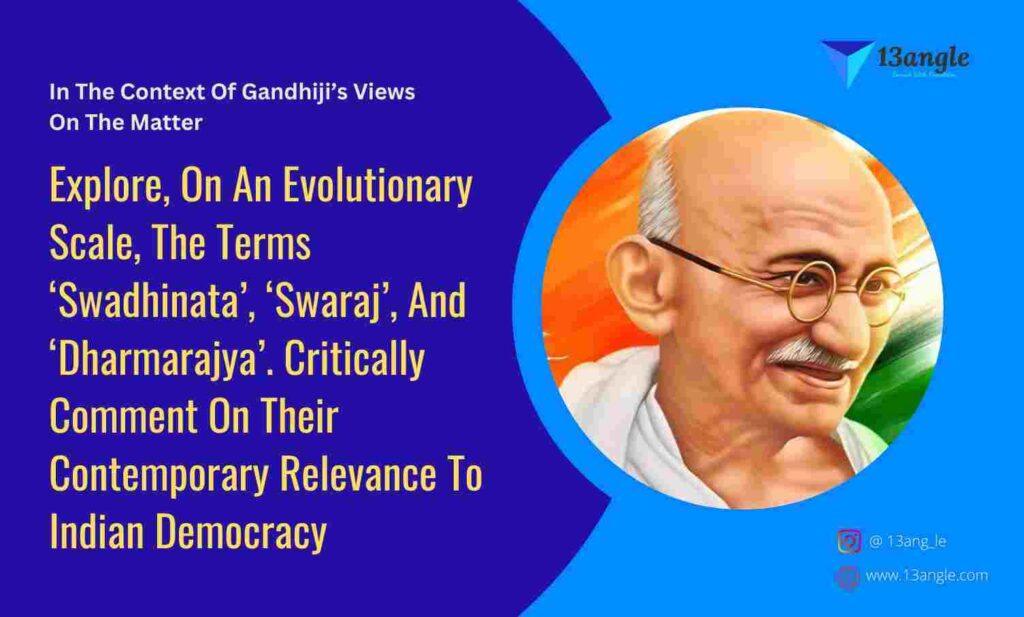 In The Context Of Gandhiji’s Views On The Matter, Explore, On An Evolutionary Scale, The Terms ‘Swadhinata’, ‘Swaraj’, And ‘Dharmarajya’- The Bridge (13angle)