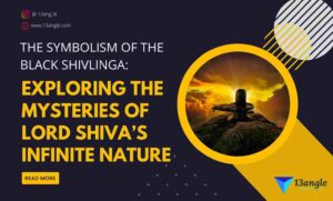 The Symbolism Of The Black Shivlinga Exploring The Mysteries Of Lord Shiva’s Infinite Nature- The Bridge (13angle)