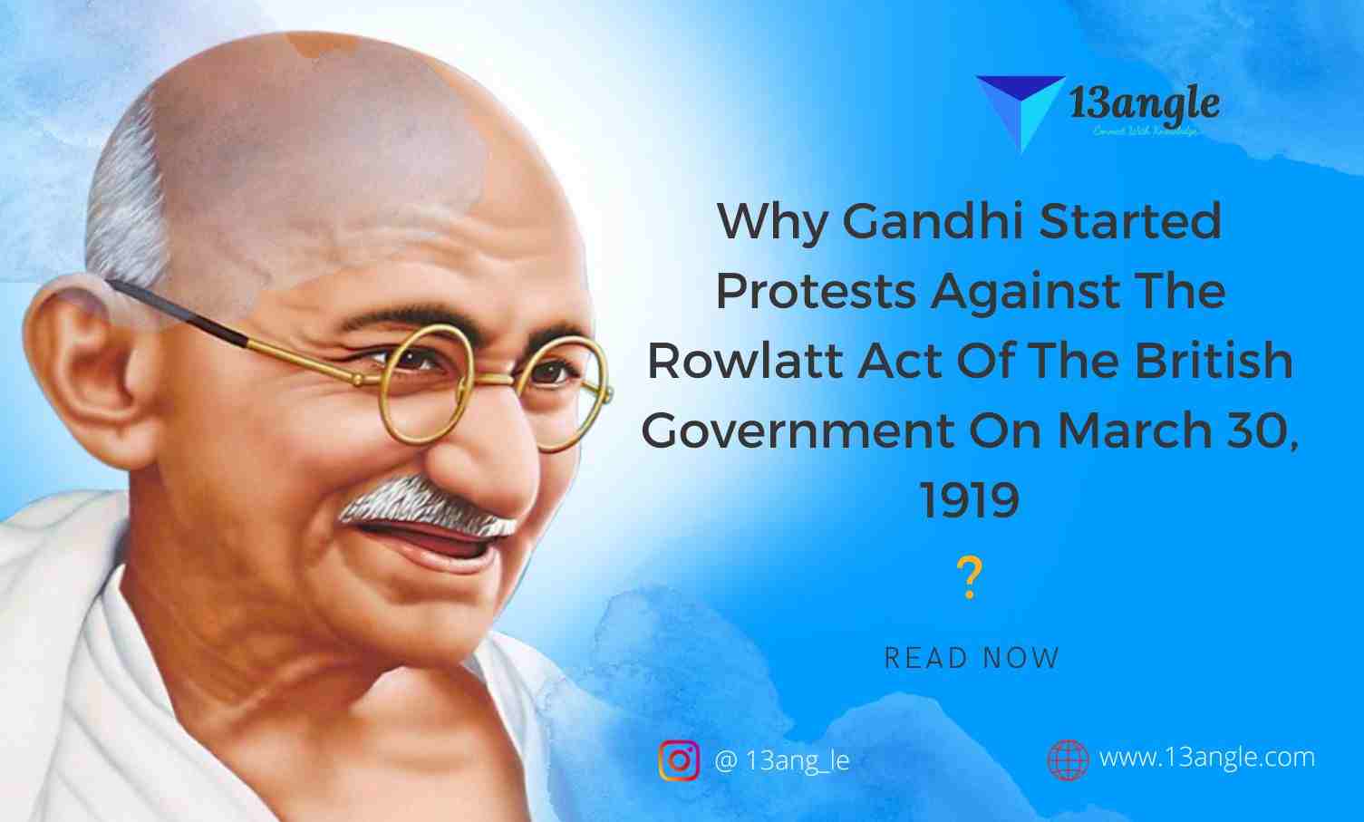 Why Gandhi Started Protests Against The Rowlatt Act Of The British Government On March 30, 1919- 13angle.com