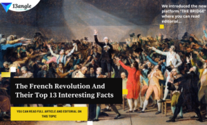 Editorial On The French Revolution And Their Top 13 Interesting Facts- 13angle.com(The Bridge)
