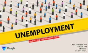 Unemployment And Its Top 13 Interesting Facts- 13angle.com