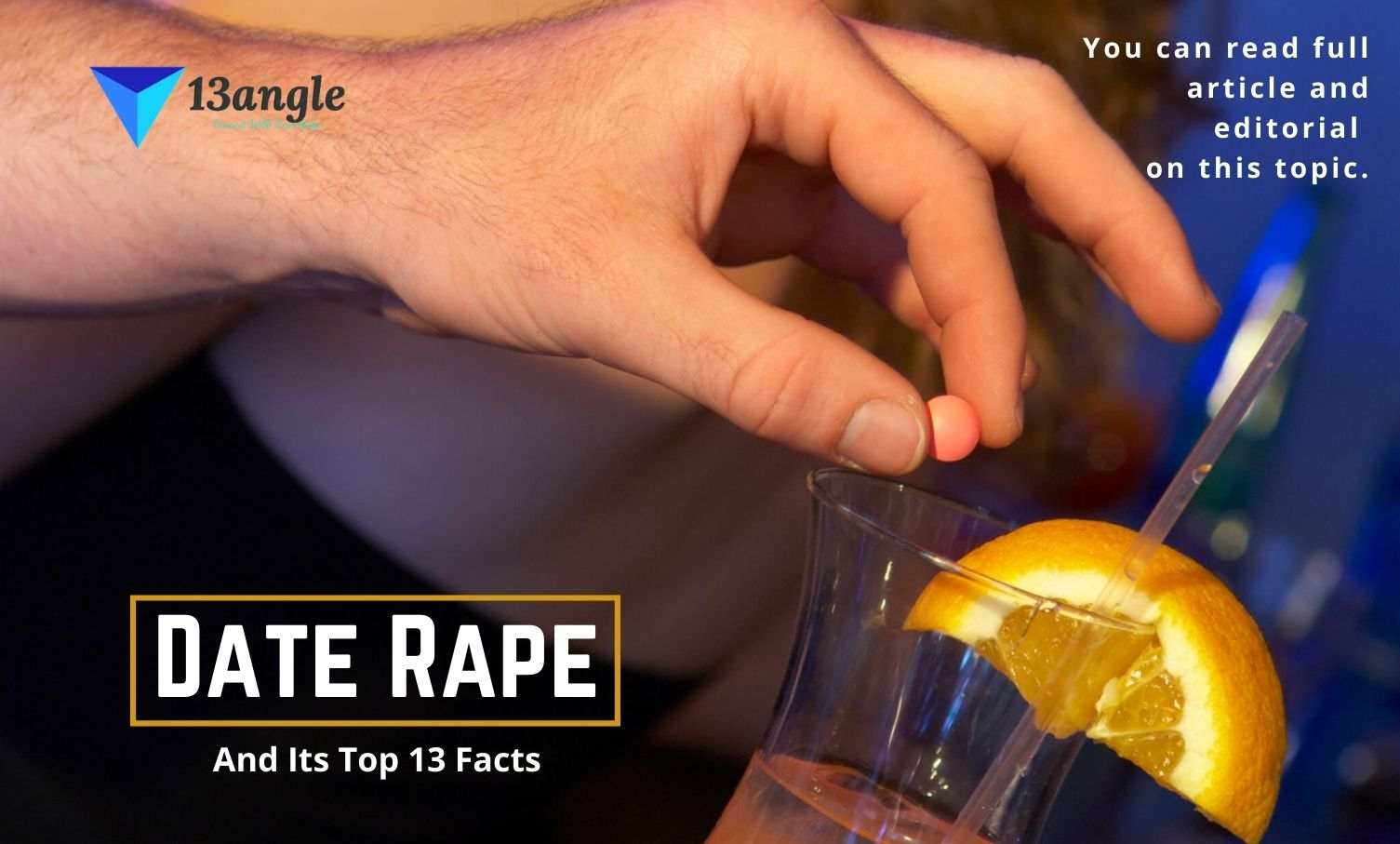 Date Rape And Its Top 13 Facts- 13angle.com