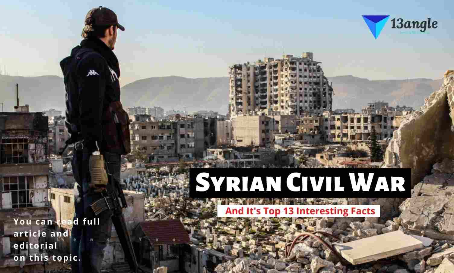 Syrian Civil War And It's Top 13 Interesting Facts- 13angle.com