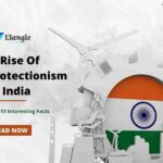 The Rise Of Global Protectionism In India- 13angle.com