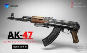 AK-47 And It's Top 13 Interesting Facts- 13angle.com