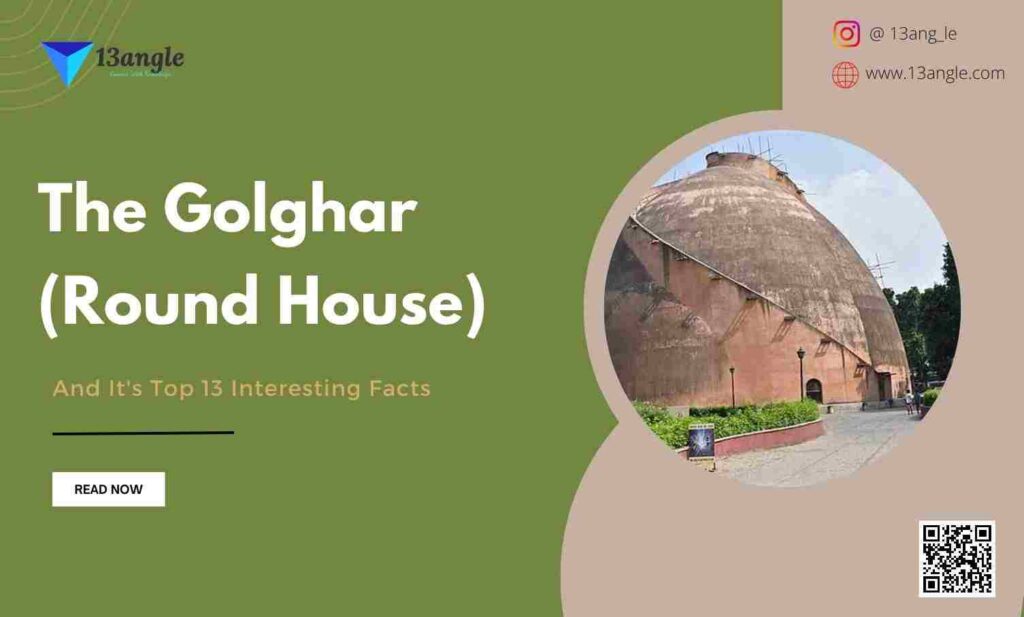 The Golghar (Round House) And It's Top 13 Interesting Facts- 13angle.com