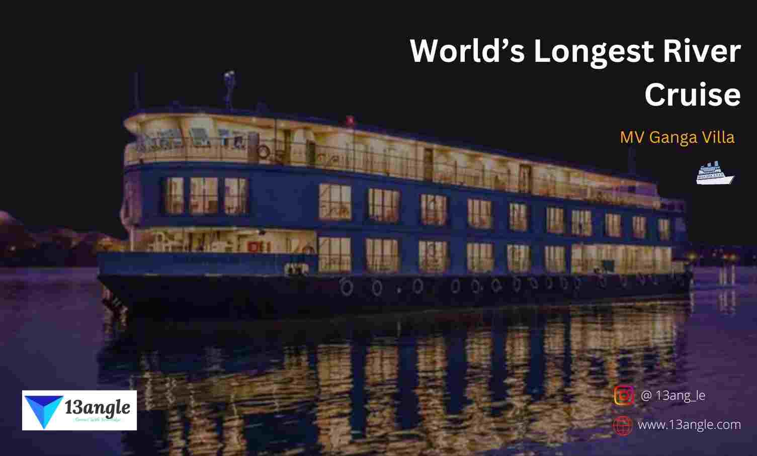 World’s Longest River Cruise (MV Ganga Villa)- 13angle.com
