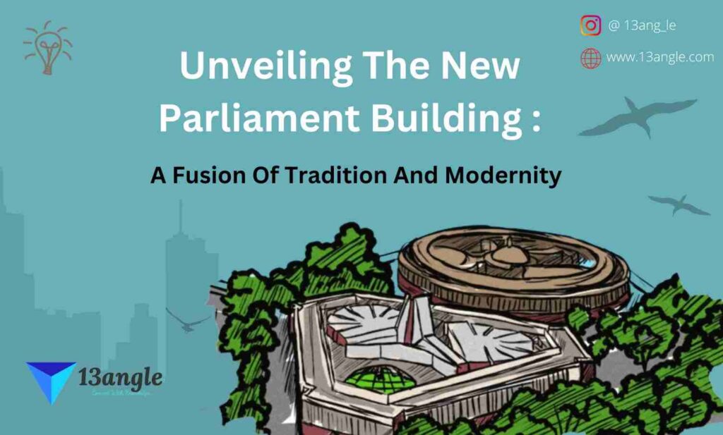 Unveiling The New Parliament Building- 13angle.com