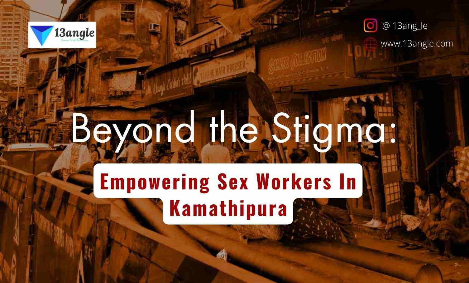 Beyond The Stigma Empowering Sex Workers In Kamathipura