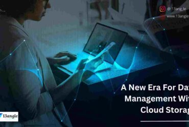 A New Era For Data Management With Cloud Storage- 13angle