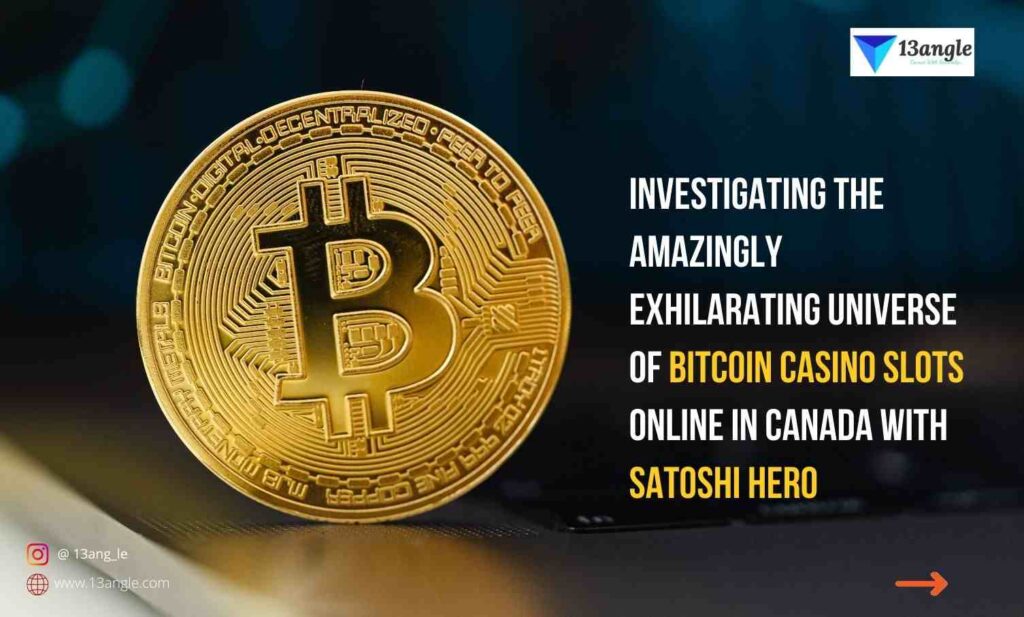 Investigating The Amazingly Exhilarating Universe Of Bitcoin Casino Slots Online In Canada With Satoshi Hero